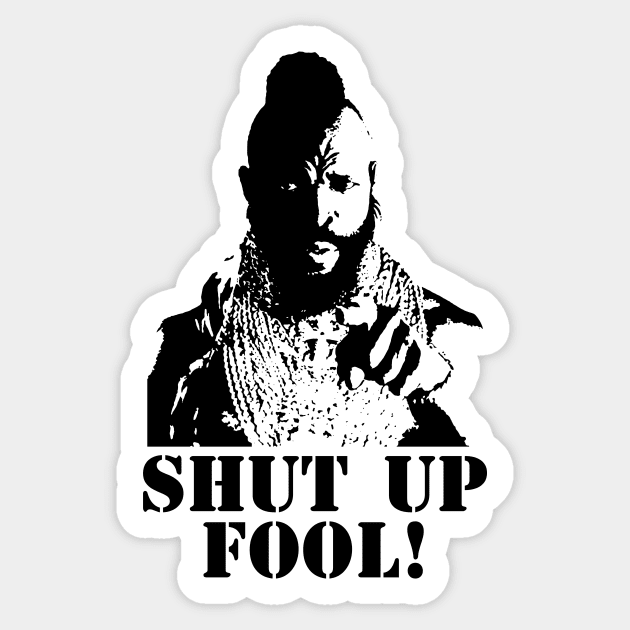 Shut Up, Fool! Sticker by MalcolmDesigns